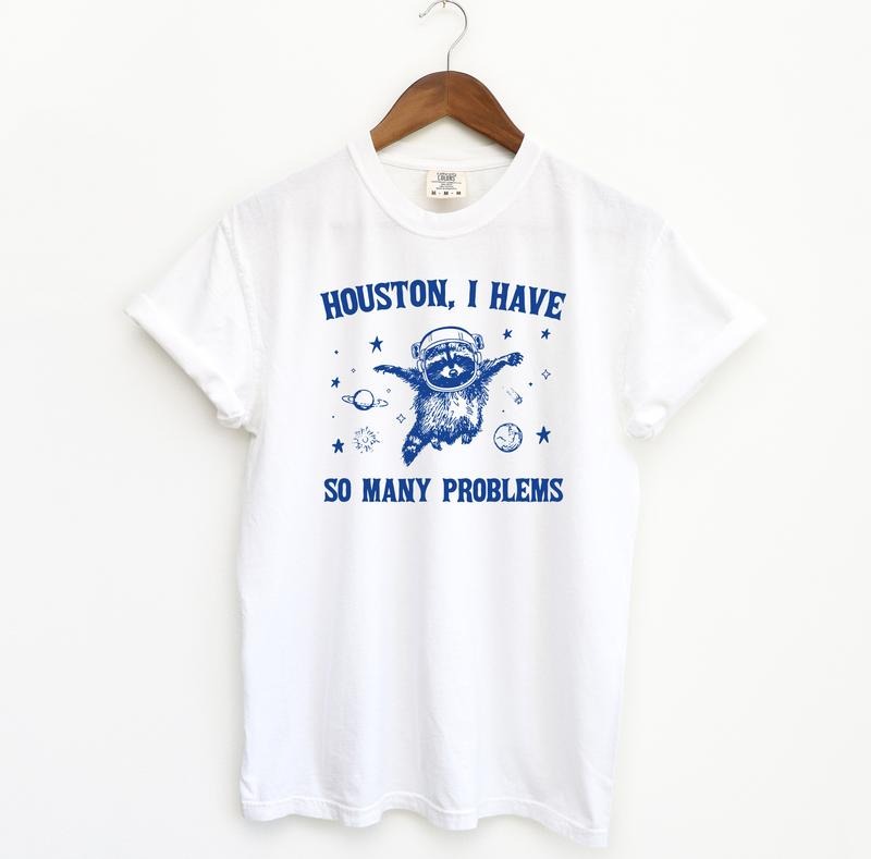 Houston I Have So Many Problems Funny Comfort Colors Shirt Raccoon Relaxed Fit Meme Streetwear Space Menswear T-Shirts, Hoodie, Sweatshirt - T-Shirt, Sweatshirt, Hoodie