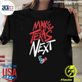 Houston Texans Make Texas Next 2026 Tee Shirt Unisex T-shirt, Sweatshirt, Hoodie, Long Sleeve Tee - T-Shirt, Sweatshirt, Hoodie