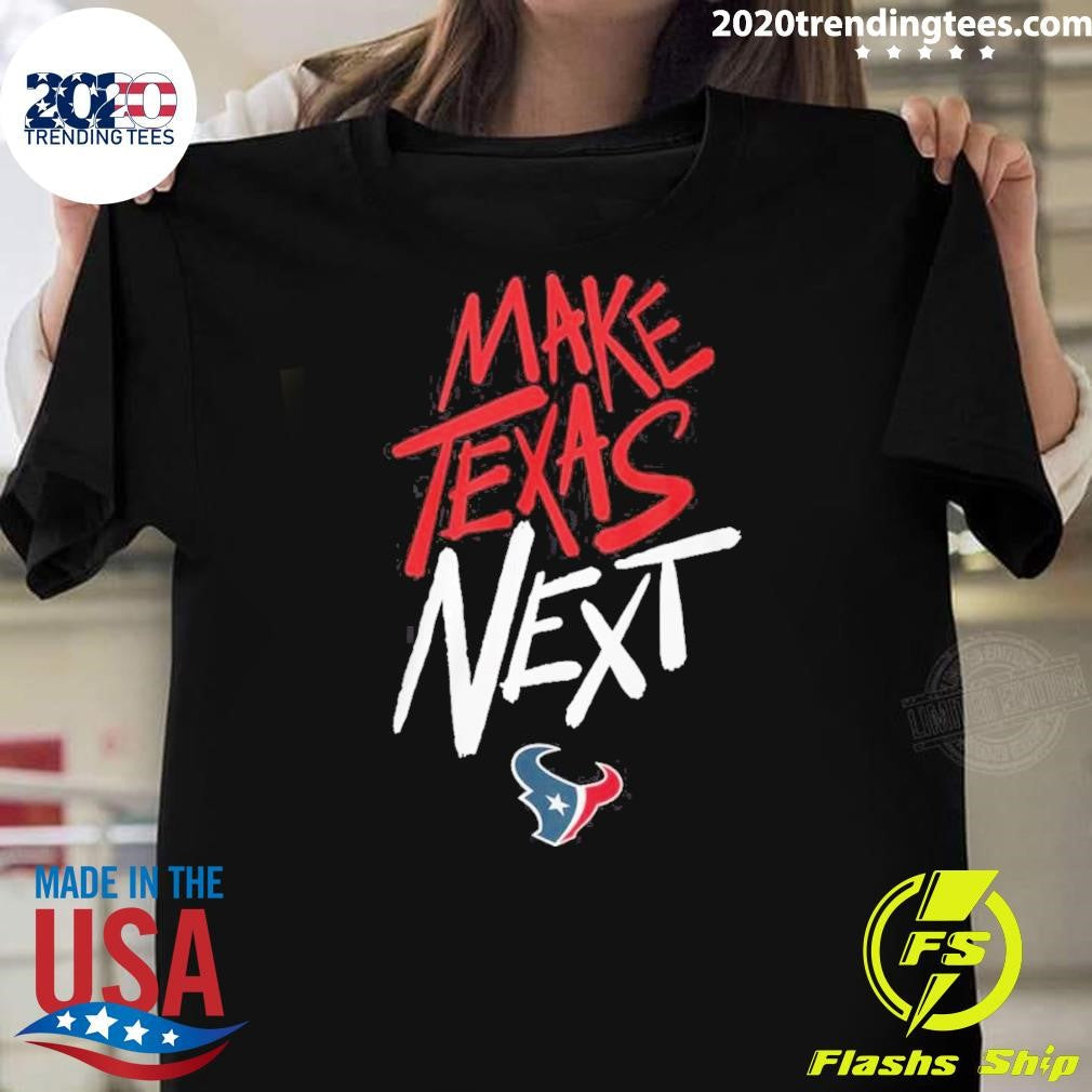 Houston Texans Make Texas Next 2026 Tee Shirt Unisex T-shirt, Sweatshirt, Hoodie, Long Sleeve Tee - T-Shirt, Sweatshirt, Hoodie