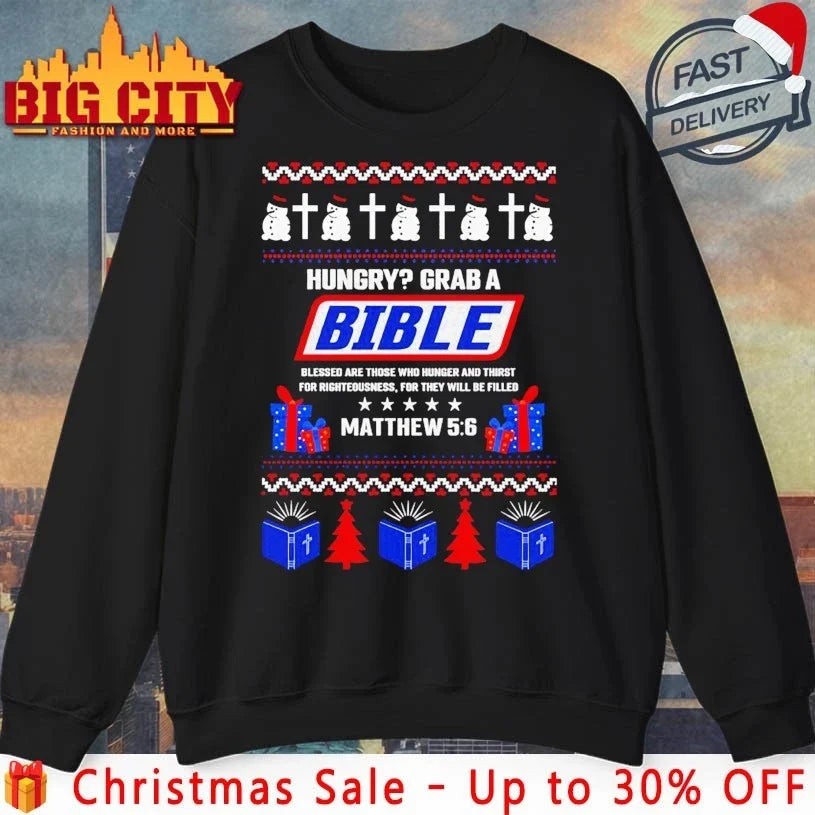 Hungry Grab A Bible Matthew 5 6 Christian Ugly Christmas shirt Unisex T-shirt, Sweatshirt, Hoodie, Long Sleeve Tee - T-Shirt, Sweatshirt, Hoodie