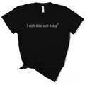 I Ain'T Doin' Shit Today T-Shirts, Hoodie, Sweatshirt - T-Shirt, Sweatshirt, Hoodie