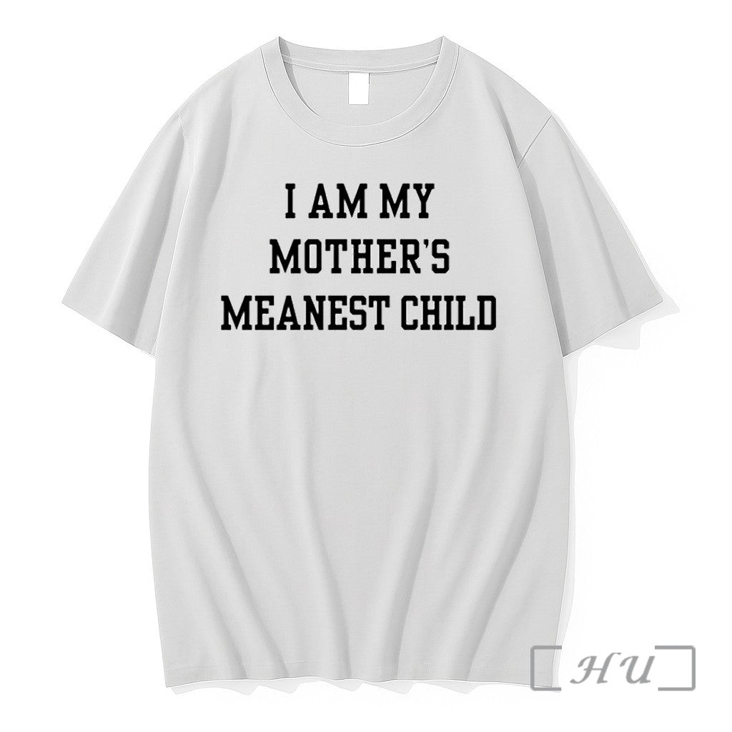 I Am My Mothers Meanest Child Tshirts Sweater Hoodie Jpg Unisex T-shirt, Sweatshirt, Hoodie, Long Sleeve Tee - T-Shirt, Sweatshirt, Hoodie
