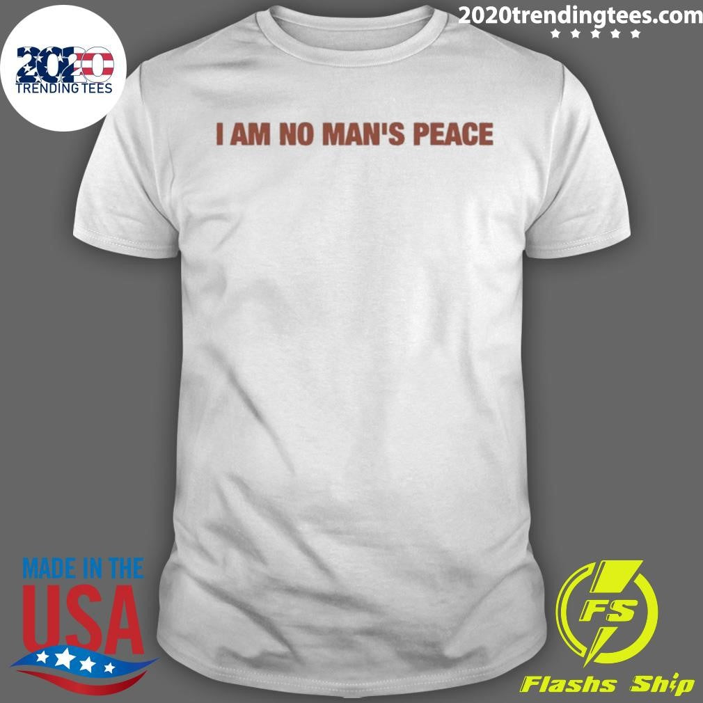 I Am No Mans Peace Shirt Unisex T-shirt, Sweatshirt, Hoodie, Long Sleeve Tee - T-Shirt, Sweatshirt, Hoodie