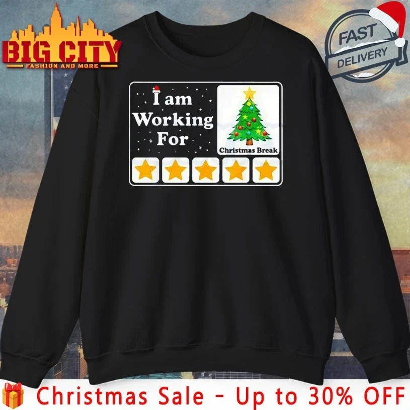 I Am Working For Christmas Break christmas 2025 shirt Unisex T-shirt, Sweatshirt, Hoodie, Long Sleeve Tee - T-Shirt, Sweatshirt, Hoodie