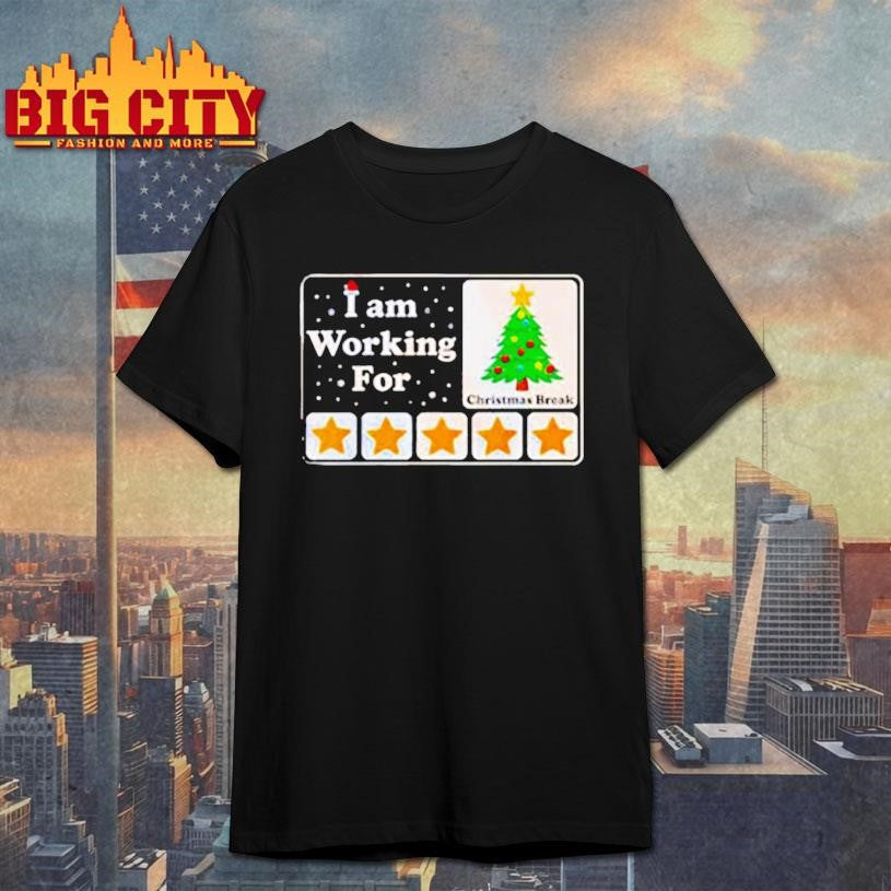 I Am Working For Christmas Break shirt Unisex T-shirt, Sweatshirt, Hoodie, Long Sleeve Tee - T-Shirt, Sweatshirt, Hoodie