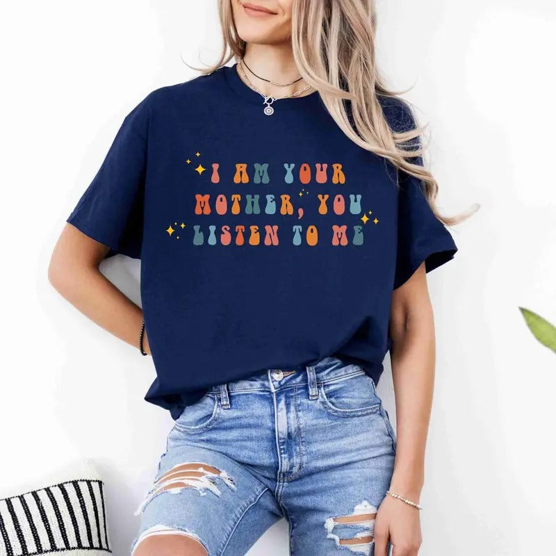I Am Your Mother You Listen Me Shirt Funny Shirt Mom Daughter Mom Shirt Pregnancy Reveal Shirt TK43GN T-Shirts, Hoodie, Sweatshirt - T-Shirt, Sweatshirt, Hoodie