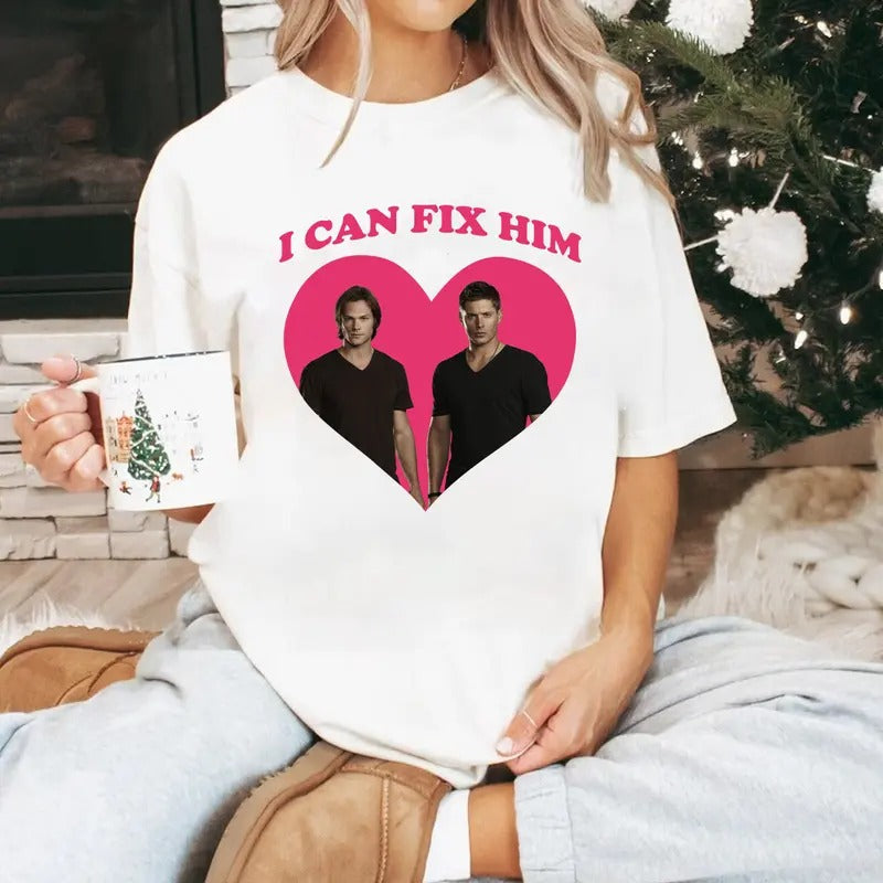 I Can Fix Him Supernatural Supernatural Dean SAM Woman Man T-Shirts, Hoodie, Sweatshirt - T-Shirt, Sweatshirt, Hoodie