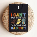 I Can'T Talk Right Now Funny Dad Shirt Dad Best Dad Shirt Funny Dad I'M Doing Hot Dad T-Shirts, Hoodie, Sweatshirt - T-Shirt, Sweatshirt, Hoodie