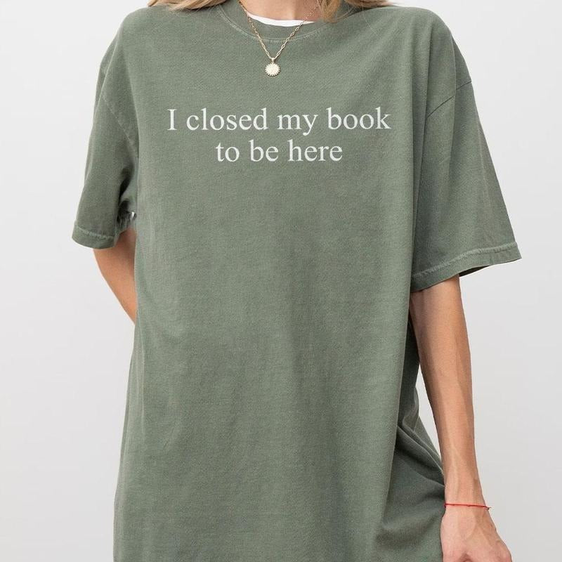I Closed My Book Be Here Shirt Bookish Minimalist Book Book Readers Book Lover Shirt Her Hot Read Book Shirt Funny Book Lover Book Top T-Shirts, Hoodie, Sweatshirt - T-Shirt, Sweatshirt, Hoodie