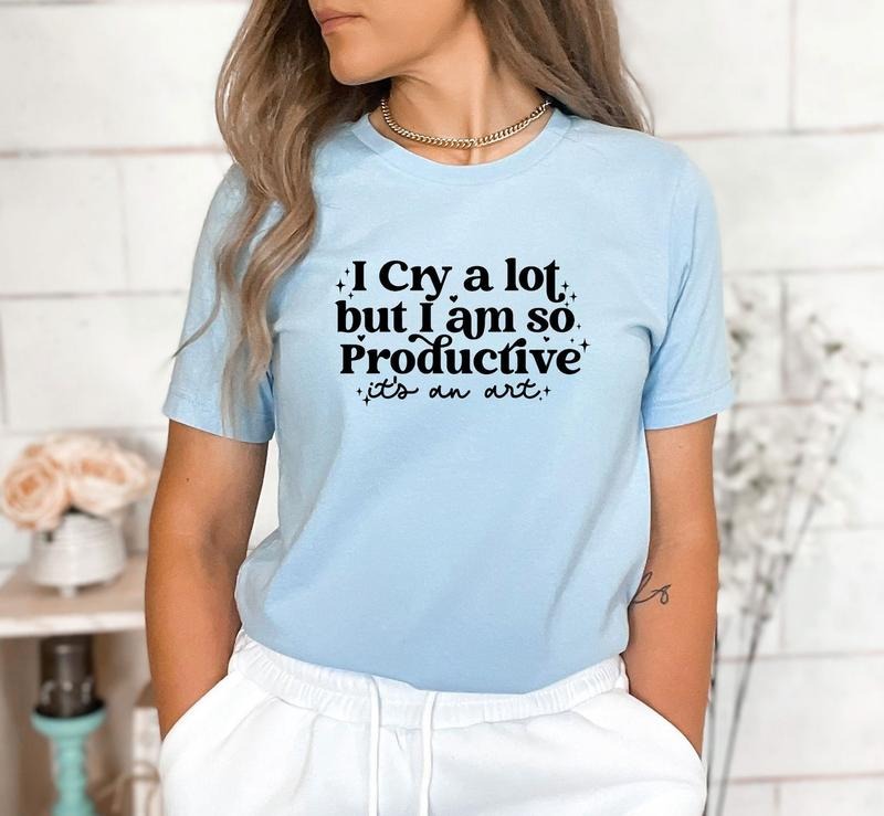 I Cry Lot But I Am So Productive 'S Art Positive Shirt Therapy Mental Health Shirt Her T-Shirts, Hoodie, Sweatshirt - T-Shirt, Sweatshirt, Hoodie