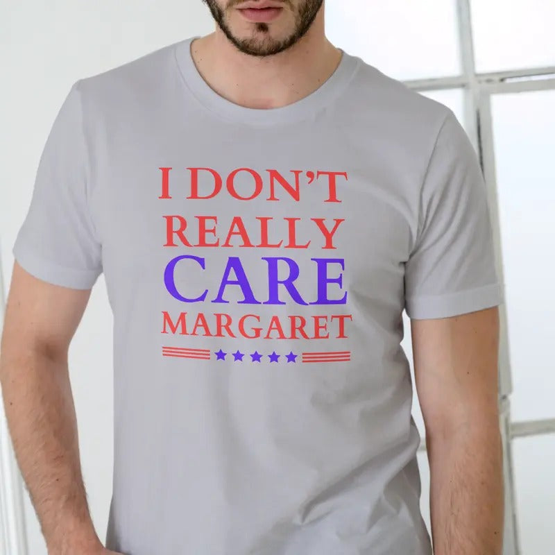 I DON'T REALLY CARE MARGARET Cotton Casual Menswear T-Shirts, Hoodie, Sweatshirt - T-Shirt, Sweatshirt, Hoodie
