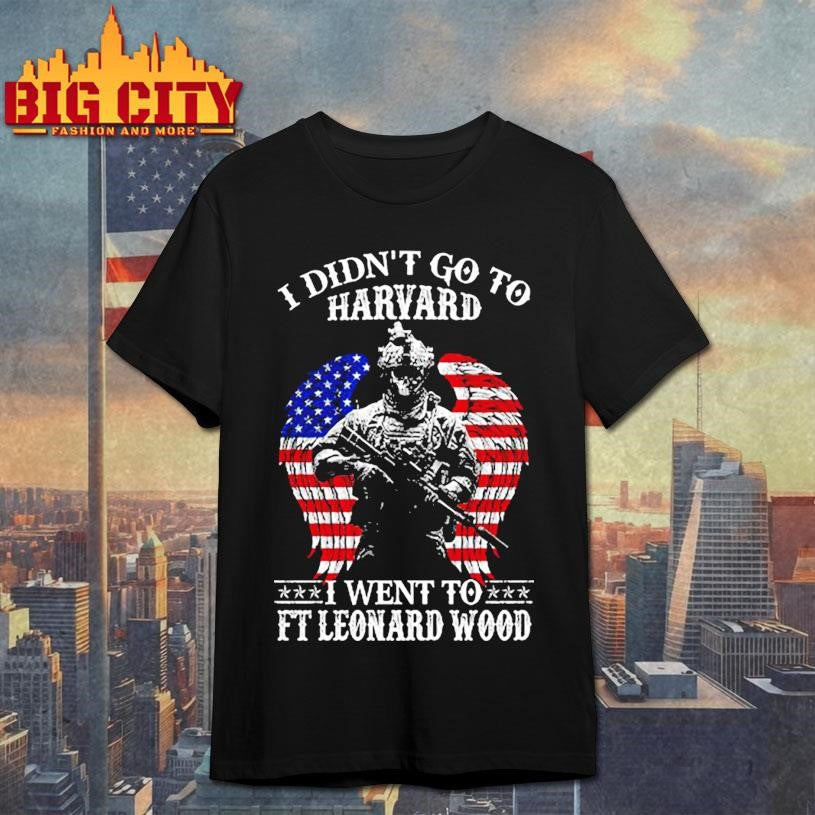 I Didn’t Go To Harvard Go FT Leonard Wood Shirt Unisex T-shirt, Sweatshirt, Hoodie, Long Sleeve Tee - T-Shirt, Sweatshirt, Hoodie
