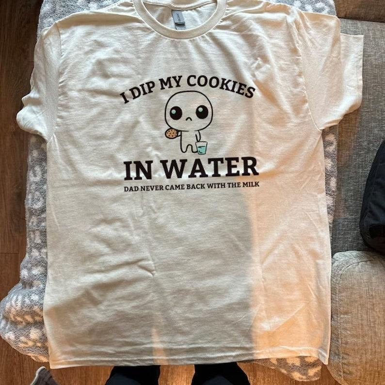 I Dip My Cookies Water Dad Never Came Back Milk Funny Daddy Issues Retro Vintage Cute Shirt T-Shirts, Hoodie, Sweatshirt - T-Shirt, Sweatshirt, Hoodie