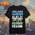 I Don Always Scream At My Tv But When I Do Its Los Angeles Chargers Season Shirt Unisex T-shirt, Sweatshirt, Hoodie, Long Sleeve Tee - T-Shirt, Sweatshirt, Hoodie