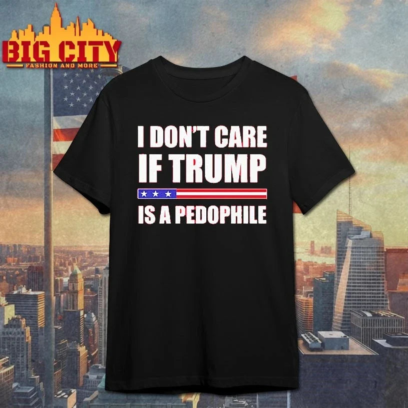 I Don’t Care If Trump Is A Pedophile shirt Unisex T-shirt, Sweatshirt, Hoodie, Long Sleeve Tee - T-Shirt, Sweatshirt, Hoodie