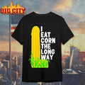 I Eat Corn The Long Way Shirt Unisex T-shirt, Sweatshirt, Hoodie, Long Sleeve Tee - T-Shirt, Sweatshirt, Hoodie