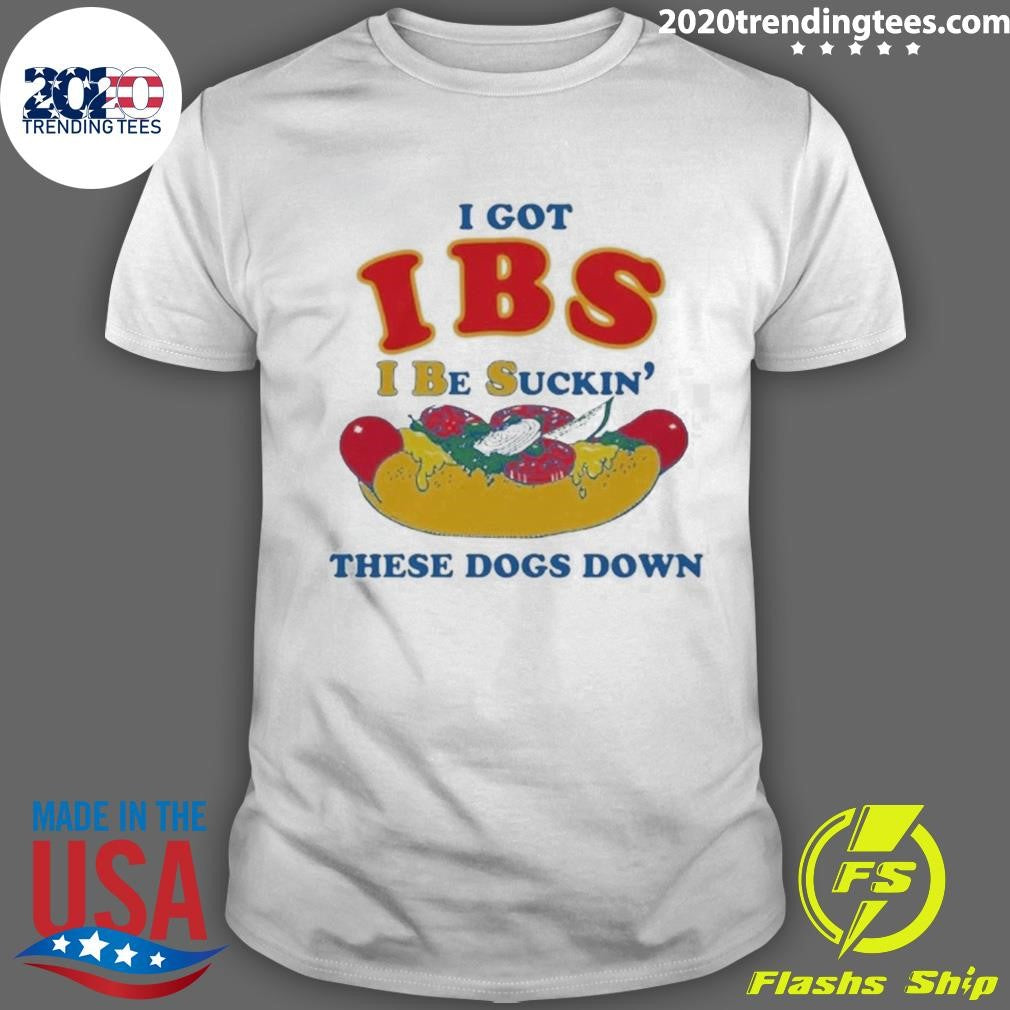 I Got IBS I Be Suckin These Dogs Down Tee Shirt Unisex T-shirt, Sweatshirt, Hoodie, Long Sleeve Tee - T-Shirt, Sweatshirt, Hoodie
