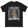 I Got That Dog Me Shirt XRay Shirt Funny Dog Meme Shirt Cute Dog Shirt Y2K Shirt =Meme T-Shirts, Hoodie, Sweatshirt - T-Shirt, Sweatshirt, Hoodie