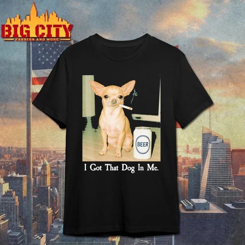 I Got That Dog in Me Chihuahua Smoking Beer Meme shirt Unisex T-shirt, Sweatshirt, Hoodie, Long Sleeve Tee - T-Shirt, Sweatshirt, Hoodie