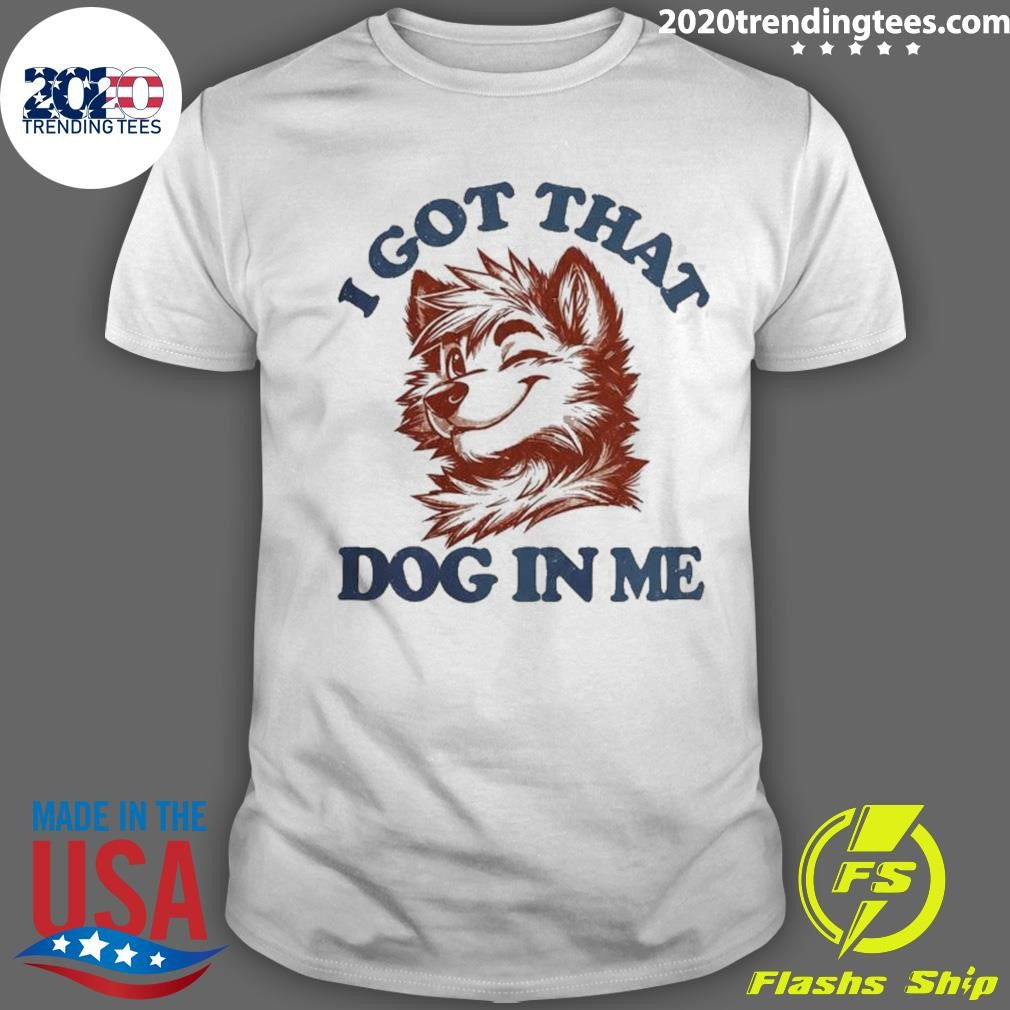 I Got That X-Large Dog In Me Shirt Unisex T-shirt, Sweatshirt, Hoodie, Long Sleeve Tee - T-Shirt, Sweatshirt, Hoodie