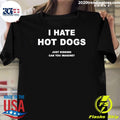 I Hate Hot Dogs Just Kidding Can You Imagine 2026 Tee Shirt Unisex T-shirt, Sweatshirt, Hoodie, Long Sleeve Tee - T-Shirt, Sweatshirt, Hoodie