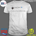 I Hate When Girls Die Funny Meme Quote Shirt Unisex T-shirt, Sweatshirt, Hoodie, Long Sleeve Tee - T-Shirt, Sweatshirt, Hoodie