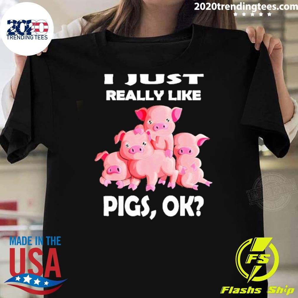 I Just Really Like Pigs Ok Funny Shirt Unisex T-shirt, Sweatshirt, Hoodie, Long Sleeve Tee - T-Shirt, Sweatshirt, Hoodie