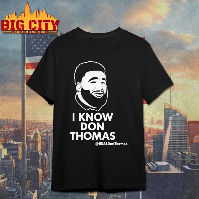 I Know Don Thomas #realdonthomas shirt Unisex T-shirt, Sweatshirt, Hoodie, Long Sleeve Tee - T-Shirt, Sweatshirt, Hoodie