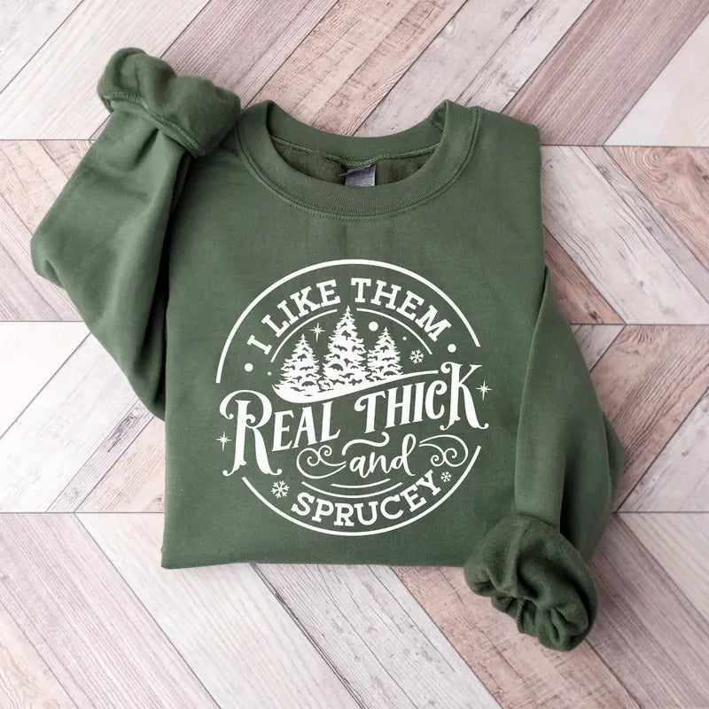 I Like Them Real Thick Sprucy Funny Shirt T-Shirts, Hoodie, Sweatshirt - T-Shirt, Sweatshirt, Hoodie