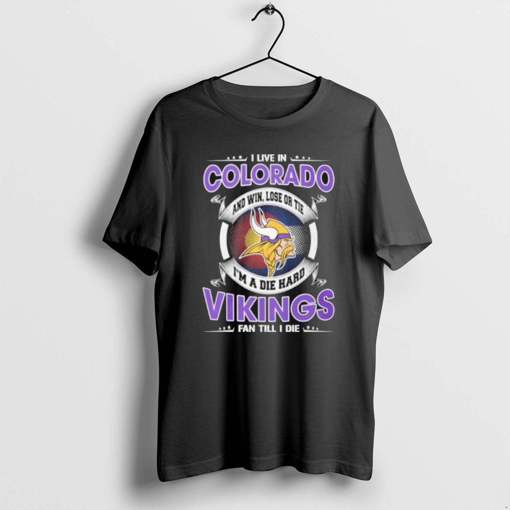 I Live Colorado Win Lose Tie Im Die Hard Minnesota Vikings T-Shirts, Hoodie, Sweatshirt - T-Shirt, Sweatshirt, Hoodie