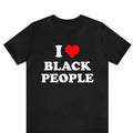 I Love Black People I Heart Black People Black Pride Shirt Melanin Poppin Black History Shirt BML Him Her I Love Shirt I Heart Shirt T-Shirts, Hoodie, Sweatshirt - T-Shirt, Sweatshirt, Hoodie