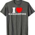 I Love Gaslighting Shirt I Heart Gaslighting Cotton Size S 5XL T-Shirts, Hoodie, Sweatshirt - T-Shirt, Sweatshirt, Hoodie