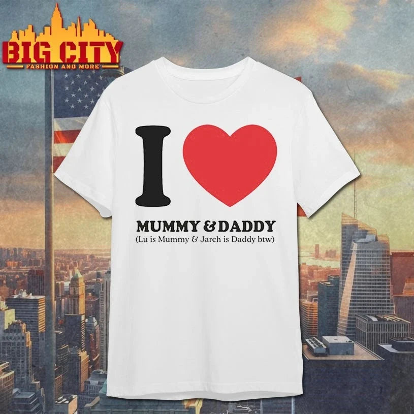 I Love Mummy &amp; Daddy Lu Is Mummy &amp; Jarch Is Daddy Btw shirt Unisex T-shirt, Sweatshirt, Hoodie, Long Sleeve Tee - T-Shirt, Sweatshirt, Hoodie