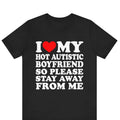I Love My Hot Autistic Boyfriend So Please Stay Away Me I Heart My Hot Autistic Boyfriend Shirt Cotton T-Shirts, Hoodie, Sweatshirt - T-Shirt, Sweatshirt, Hoodie