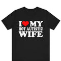 I Love My Hot Autistic Wife I Love My Hot Wife Funny Husband Marriage Anniversary Shirt Cotton T-Shirts, Hoodie, Sweatshirt - T-Shirt, Sweatshirt, Hoodie