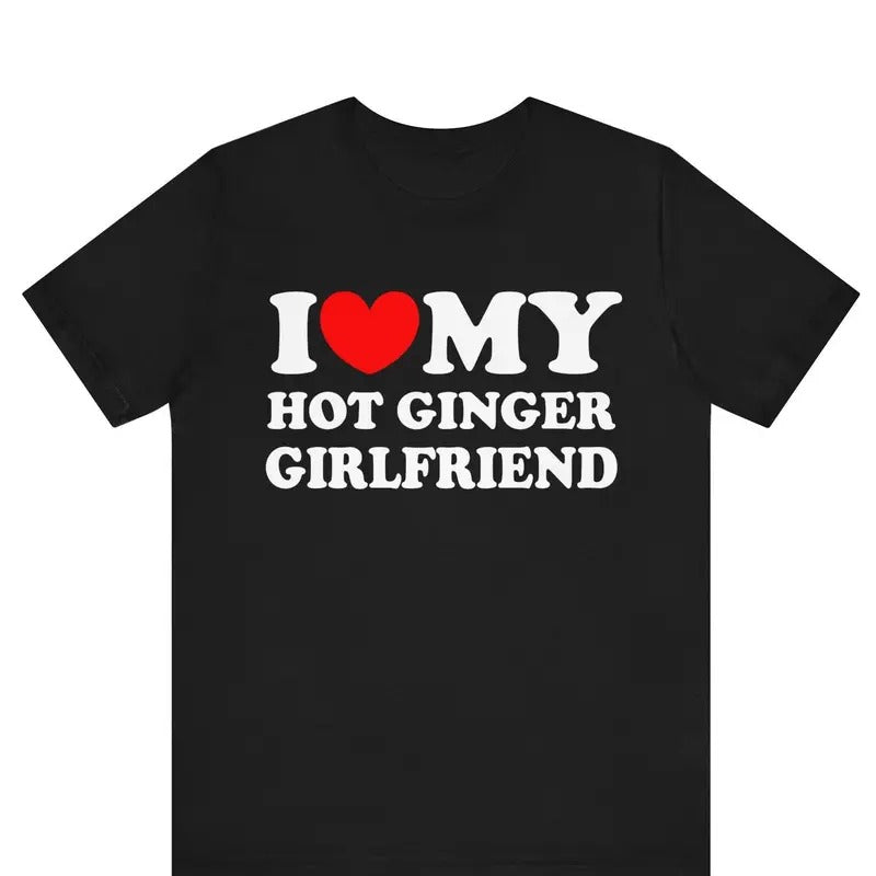 I Love My Hot Ginger Girlfriend Shirt I Heart My Hot Girlfriend I Love My Ginger His Hers Matching I Love Couples Couple Autism Awareness Month Trending Shirt Him T-Shirts, Hoodie, Sweatshirt - T-Shirt, Sweatshirt, Hoodie