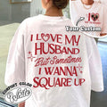 I Love My Husband But Sometimes I Wanna Square Up Shirt Funny Shirt Wife Funny Wife Shirt Wife My Wife Feral Wife Shirt T-Shirts, Hoodie, Sweatshirt - T-Shirt, Sweatshirt, Hoodie