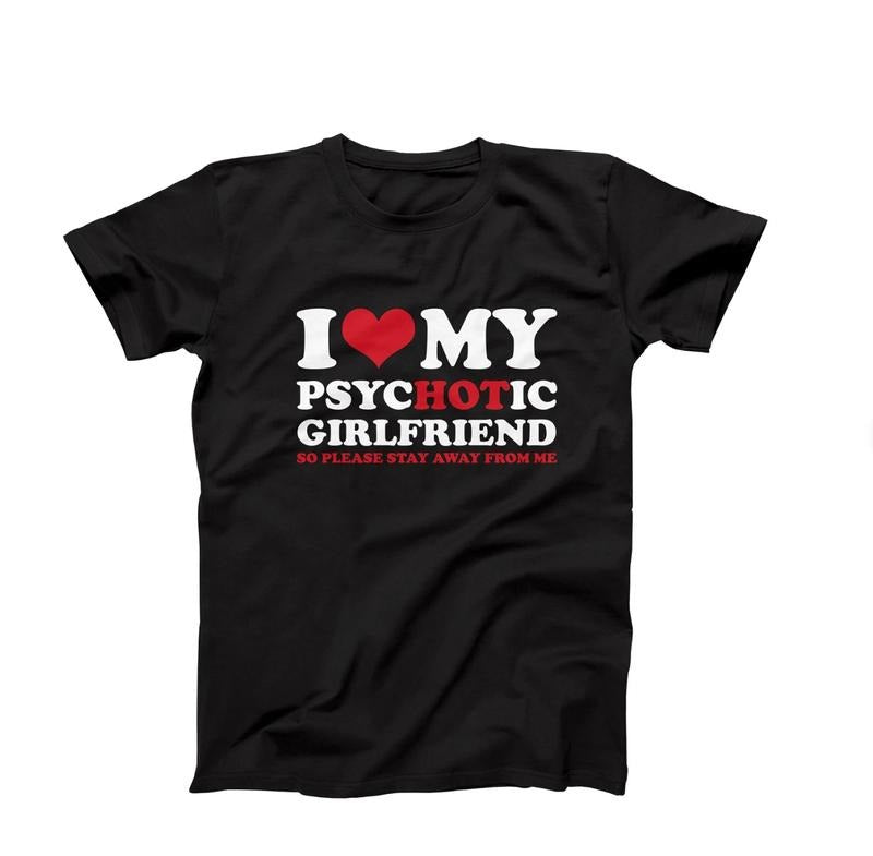 I Love My Psychotic Girlfriend So Please Stay Away Shirt I Love My Hot Girlfriend Shirt Funny Girlfriend Him Boyfriend Menswear Top T-Shirts, Hoodie, Sweatshirt - T-Shirt, Sweatshirt, Hoodie