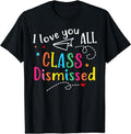 I Love You All Class Dismissed Teacher Last Day School Cotton Short Sleeve T-Shirts, Hoodie, Sweatshirt - T-Shirt, Sweatshirt, Hoodie
