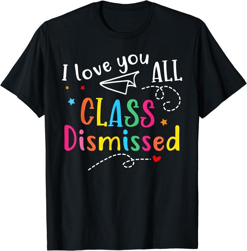 I Love You All Class Dismissed Teacher Last Day School Cotton Short Sleeve T-Shirts, Hoodie, Sweatshirt - T-Shirt, Sweatshirt, Hoodie