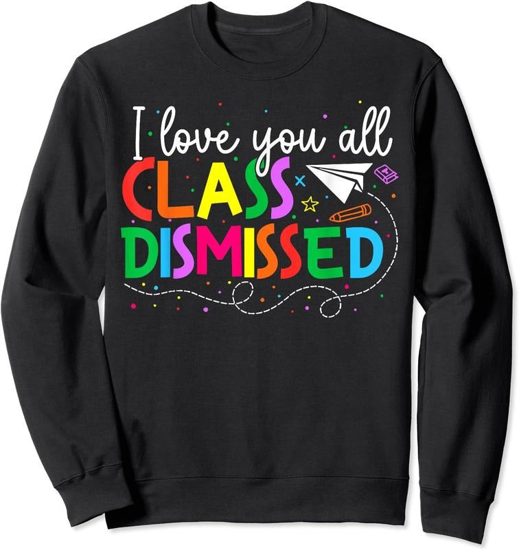 I Love You All Class Dismissed Teacher Last Day School T-Shirts, Hoodie, Sweatshirt - T-Shirt, Sweatshirt, Hoodie