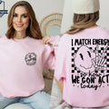 I Match Energy So How We Gon' Act Today I Match Energy Funny Quote Sarcastic Funny Shirt Skeleton T-Shirts, Hoodie, Sweatshirt - T-Shirt, Sweatshirt, Hoodie