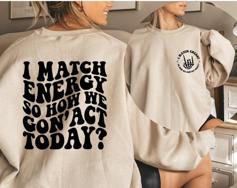 I Match Energy So How We Gon' Act Today I Match Energy Funny Quote Sarcastic Funny Shirt Funny Quote T-Shirts, Hoodie, Sweatshirt - T-Shirt, Sweatshirt, Hoodie
