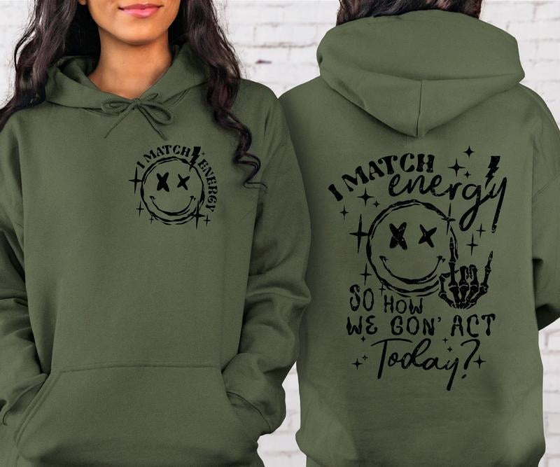 I Match Energy So How We Gon' Act Today I Match Energy Funny Quote Sarcastic Funny T-Shirts, Hoodie, Sweatshirt - T-Shirt, Sweatshirt, Hoodie
