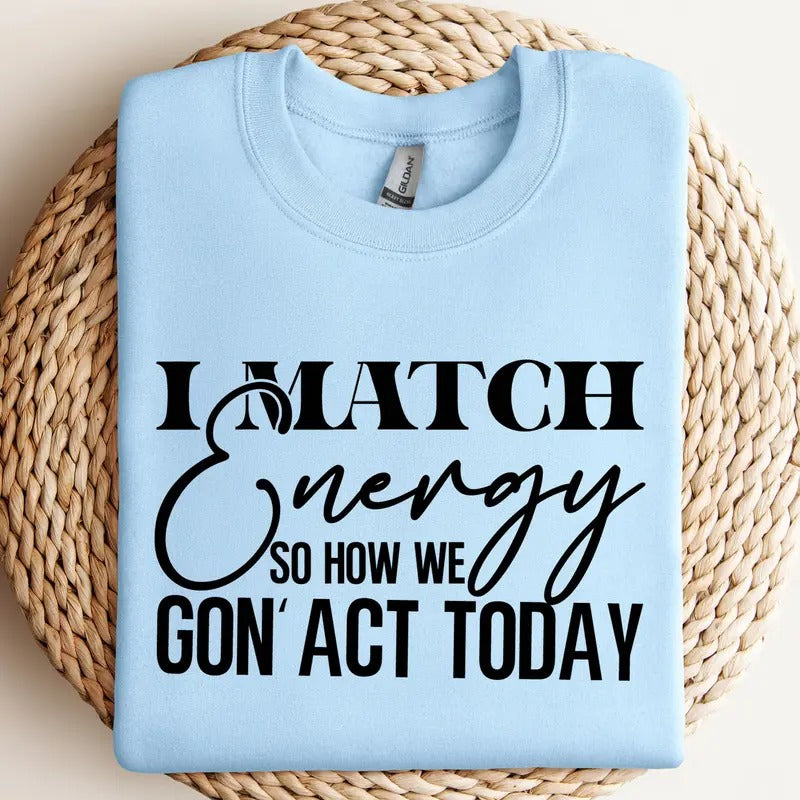 I Match Energy So How We Gon'Act Today Svg Sarcasm Svg Do Not Disturb My Energy Svg I Match Energy Svg Match Energy Funny Svg TK43GN T-Shirts, Hoodie, Sweatshirt - T-Shirt, Sweatshirt, Hoodie