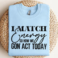 I Match Energy So How We Gon'Act Today Svg Sarcasm Svg Do Not Disturb My Energy Svg I Match Energy Svg Match Energy Funny Svg TK43GN T-Shirts, Hoodie, Sweatshirt - T-Shirt, Sweatshirt, Hoodie