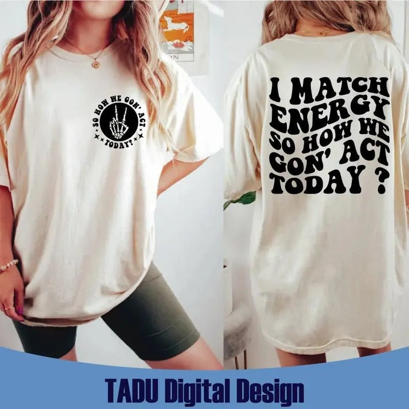I Match Energy Svg So How We Gon' Act Today Svg Skeleton Sarcasm Svg Humor Svg Funny Quote Svg Files Svg Png Pdf Jpg Eps T-Shirts, Hoodie, Sweatshirt - T-Shirt, Sweatshirt, Hoodie