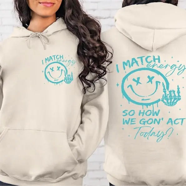I Match Energy I Match Energy So How We Gon' Act Today Sarcastic Funny I Match Energy T-Shirts, Hoodie, Sweatshirt - T-Shirt, Sweatshirt, Hoodie