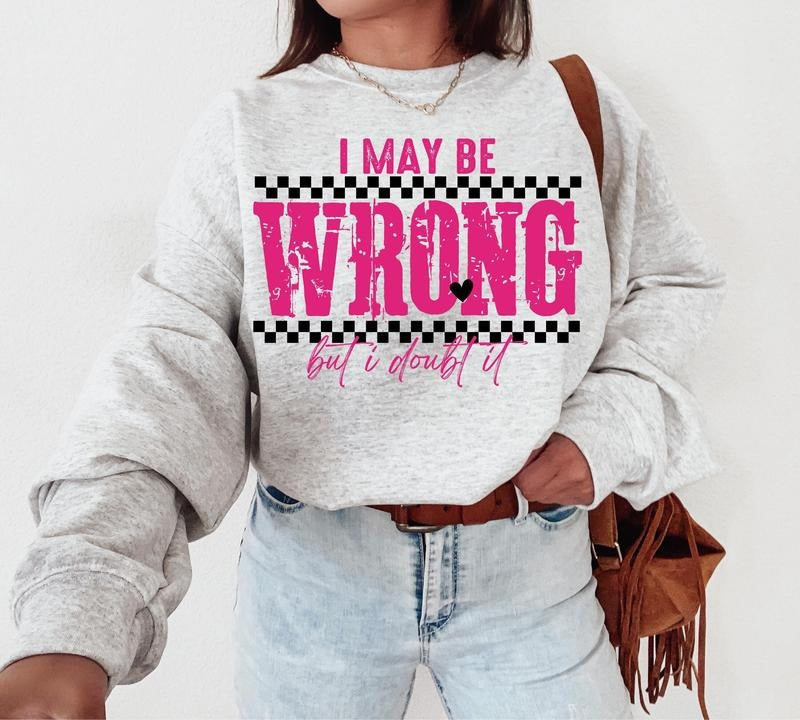 I May Be Wrong Snarky Png Sarcastic Funny Png Funny Mom Sayings Shirt Png Retro Sublimation Sarcasm Png Humor Sassy Dtf Png Original T-Shirts, Hoodie, Sweatshirt - T-Shirt, Sweatshirt, Hoodie
