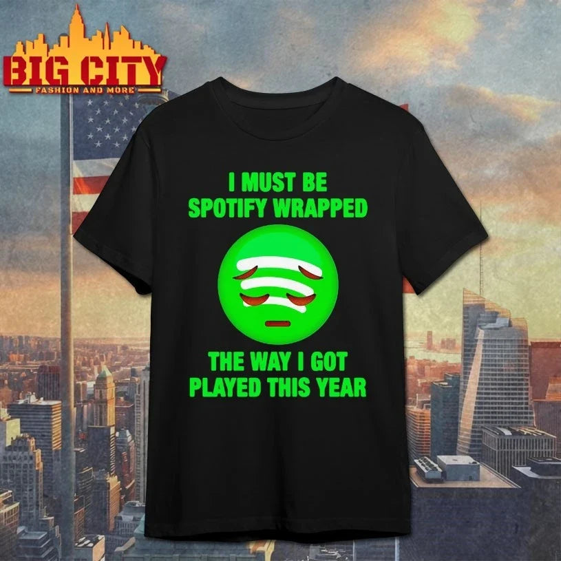 I Must Be Wrapped The Way I Got Played This Year shirt Unisex T-shirt, Sweatshirt, Hoodie, Long Sleeve Tee - T-Shirt, Sweatshirt, Hoodie